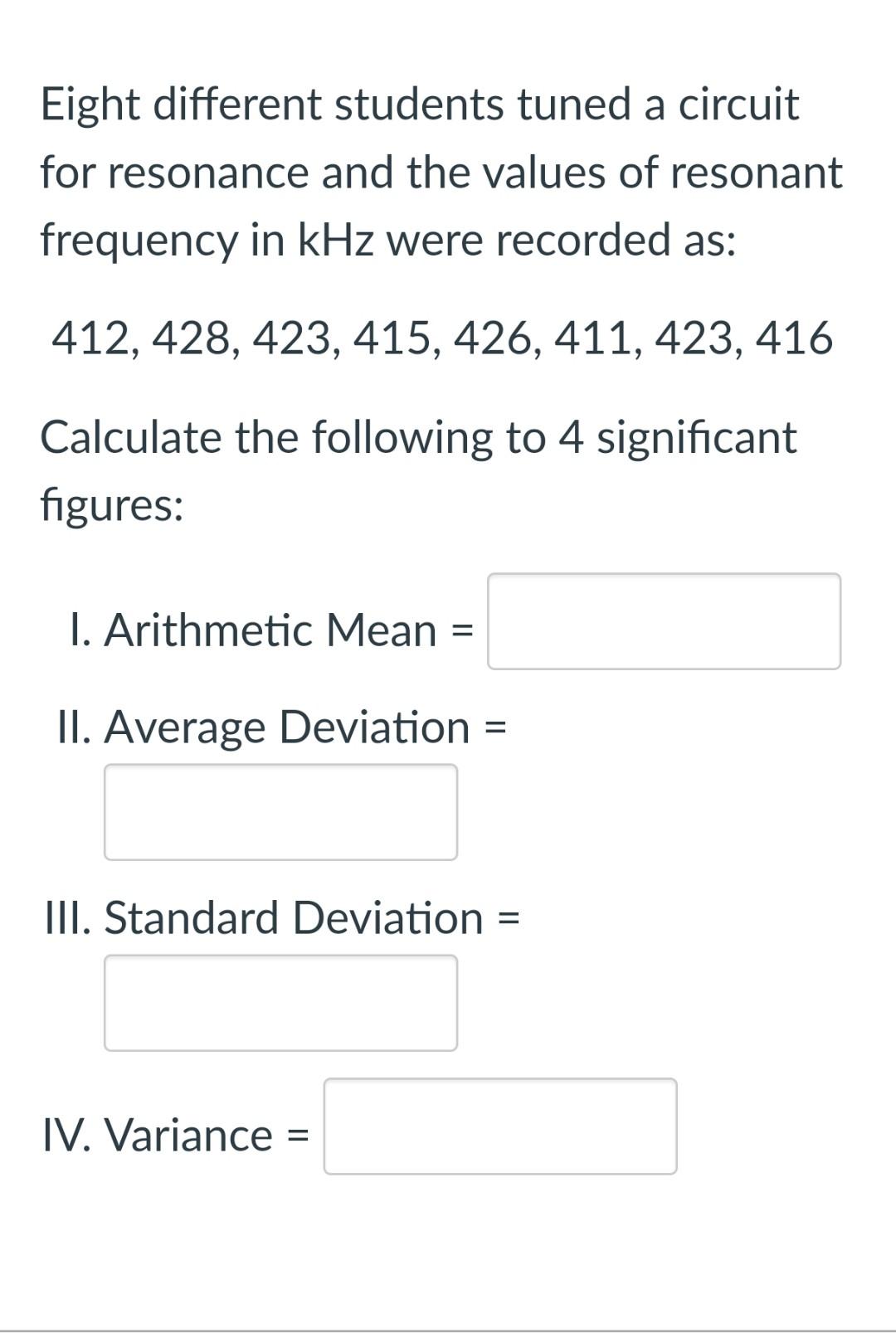 Eight Different Students Tuned A Circuit For Resonance And The Values Of Resonant Frequency In Khz Were Recorded As 412 1