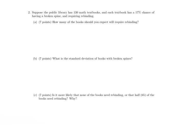 2 Suppose The Public Library Has 130 Math Textbooks And Each Textbook Has A 17 Chance Of Having A Broken Spine And R 1