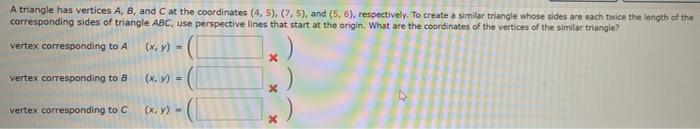 A Triangle Has Vertices A B And At The Coordinates 4 5 7 5 And 5 6 Respectively To Create A Similar Triang 1