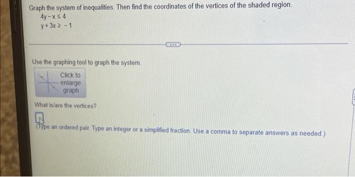 Graph The System Of Inequalities Then Find The Coordinates Of The Vertices Of The Shaded Region 4y X 54 Y 3x 2 1 1