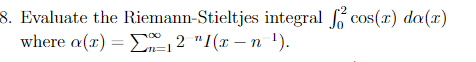 8 Evaluate The Riemann Stieltjes Integral Focos R Da 2 Where A Z 2x2 12 N 1