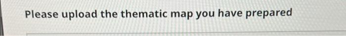 Please Upload The Thematic Map You Have Prepared 1