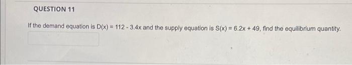 Question 11 If The Demand Equation Is D X 112 3 4x And The Supply Equation Is S X 6 2x 49 Find The Equilibriu 1