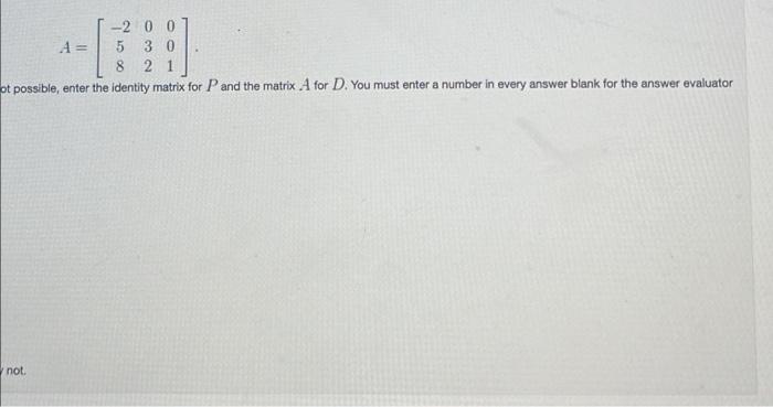 Let 2 0 0 5 3 0 8 2 1 If Possible Find An Invertible Matrix P So That D P 1 Ap Is A Diagonal Matrix If It Is Not P 2