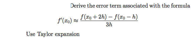 Derive The Error Term Associated With The Formula F F Xo F 0 2h F 10 H 20 X0 3h Use Taylor Expansion 1