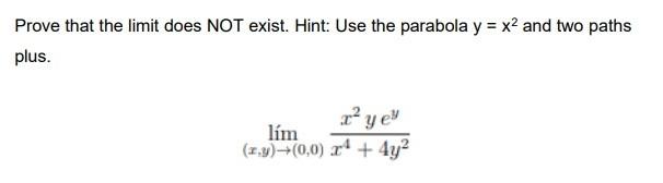 Prove That The Limit Does Not Exist Hint Use The Parabola Y X2 And Two Paths Plus Raye Lim 1 3 0 0 4 4y 1