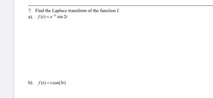 7 Find The Laplace Transform Of The Function F A F E Sin 21 B F T Cos 31 1