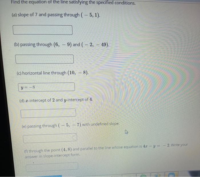 Find The Equation Of The Line Satisfying The Specified Conditions A Slope Of 7 And Passing Through 5 1 B Passi 1