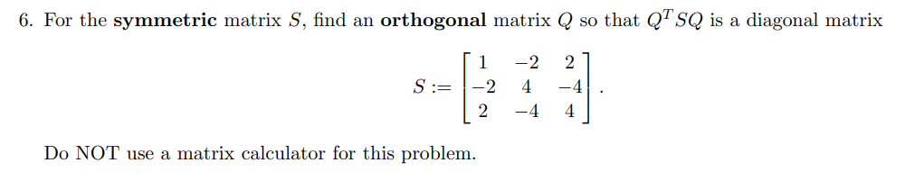 6 For The Symmetric Matrix S Find An Orthogonal Matrix Q So That Q7 Sq Is A Diagonal Matrix 1 S 2 2 2 4 4 2 4 4 1