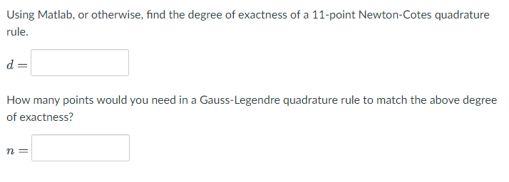 Using Matlab Or Otherwise Find The Degree Of Exactness Of A 11 Point Newton Cotes Quadrature Rule D How Many Points 1