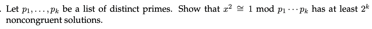 Pk Has At Least 2k Let P1 Pk Be A List Of Distinct Primes Show That X2 1 Mod Pi Noncongruent Solutions 1