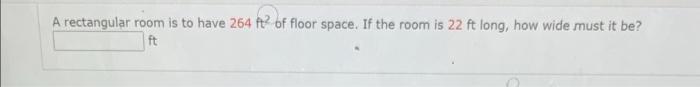 A Rectangular Room Is To Have 264 Of Floor Space If The Room Is 22 Ft Long How Wide Must It Be Ft 1