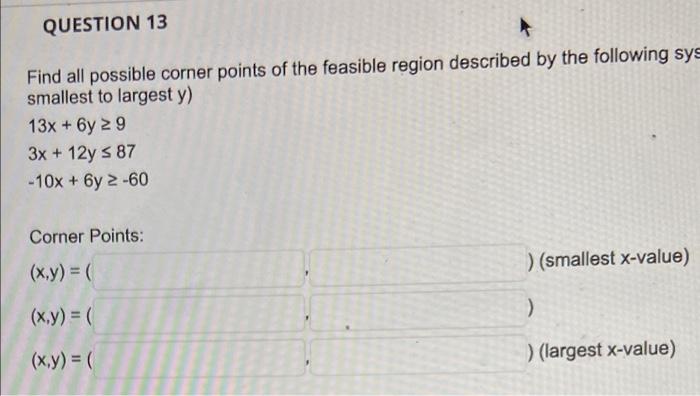 Question 13 Find All Possible Corner Points Of The Feasible Region Described By The Following Sys Smallest To Largest Y 1