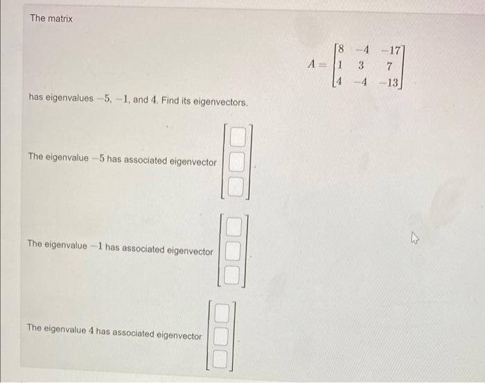 The Matrix 8 4 171 A 1 3 7 14 4 13 Has Eigenvalues 5 1 And 4 Find Its Eigenvectors The Eigenvalue 5 Has Ass 1