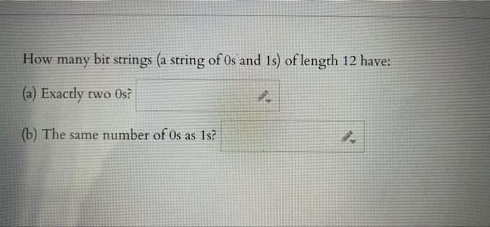 How Many Bit Strings A String Of Os And 1s Of Length 12 Have A Exactly Two Os B The Same Number Of Os As 1s H 1