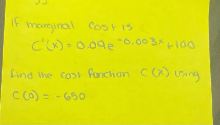 If Marginal Cost Is C X 0 096 0 0034 100 Find The Cost Function C X Using C C 0 650 1