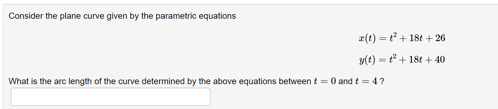 Consider The Plane Curve Given By The Parametric Equations X T T 18t 26 Y T T 18t 40 What Is The Arc L 1