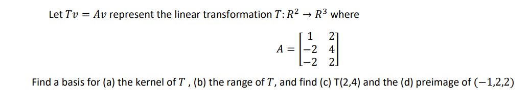 Let Tv Av Represent The Linear Transformation T R2 R3 Where 63 1 A 1 2 4 2 2 Find A Basis For A The Kernel Of 1