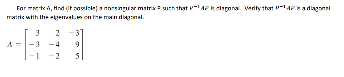 For Matrix A Find If Possible A Nonsingular Matrix P Such That P 1 Ap Is Diagonal Verify That P 1ap Is A Diagonal Ma 1
