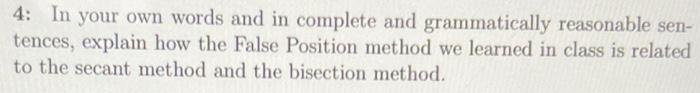 4 In Your Own Words And In Complete And Grammatically Reasonable Sen Tences Explain How The False Position Method We 1