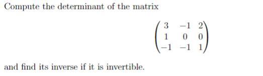 Compute The Determinant Of The Matrix 3 1 1 1 2 0 0 1 1 And Find Its Inverse If It Is Invertible 1