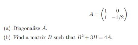 A 1 1 2 A Diagonalize A B Find A Matrix B Such That B2 3b 4a A 1