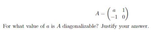 A 4 0 For What Value Of A Is A Diagonalizable Justify Your Answer 1