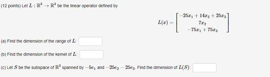 12 Points Let L R3 R3 Be The Linear Operator Defined By 2521 1422 2523 L 2 1 722 75x1 7523 A Find The Dime 1