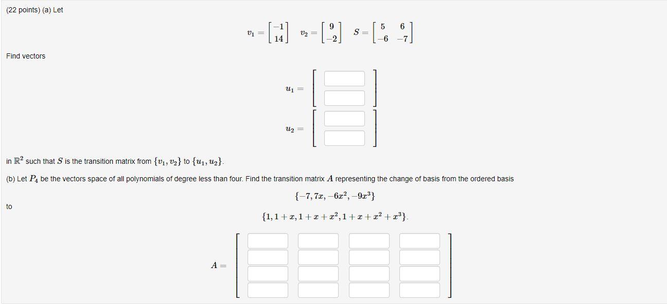 22 Points A Let 9 6 I 9 5 12 U2 S 6 7 Find Vectors U U2 In R2 Such That S Is The Transition Matrix Fro 1