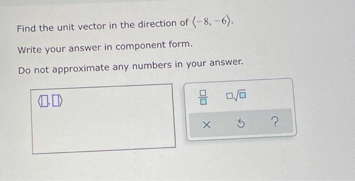 Find The Unit Vector In The Direction Of 8 6 Write Your Answer In Component Form Do Not Approximate Any Numbers In 1