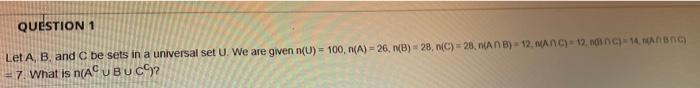 Question 1 Let A B And C Be Sets In A Universal Set U We Are Given N U 100 N A 26 B 28 C 25 Anb 12 1