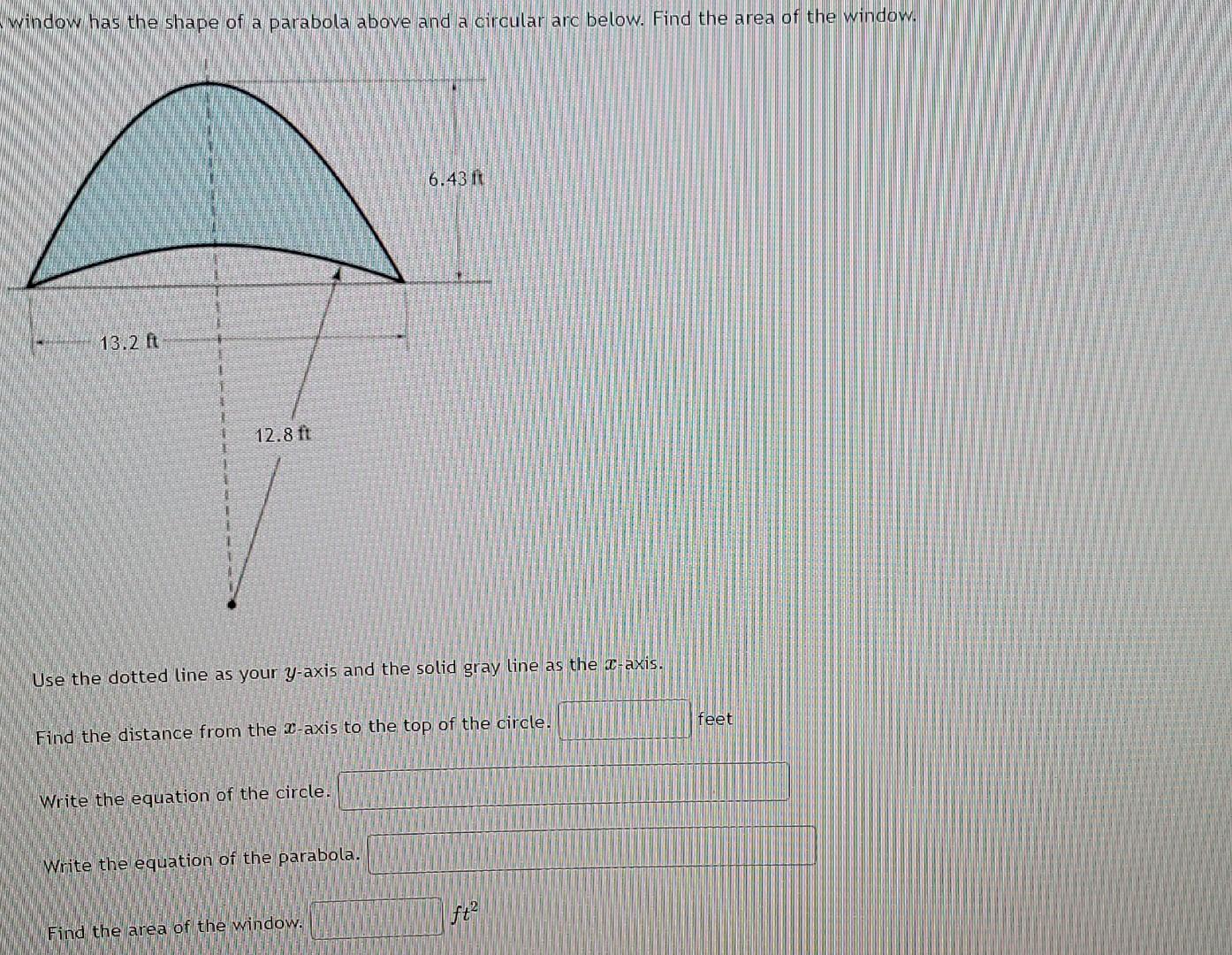 Window Has The Shape Of A Parabola Above And A Circular Arc Below Find The Area Of The Window 6 43 It 13 2 Ft 12 8 Ft 1