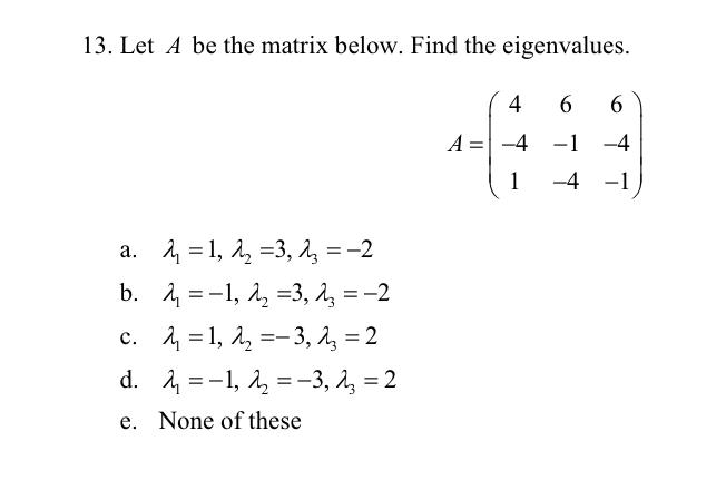 13 Let A Be The Matrix Below Find The Eigenvalues 4 6 6 A 11 1 4 1 4 1 A 2 1 2 3 Is 2 B 2 1 2 1