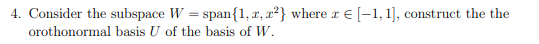 4 Consider The Subspace W Span 1 2 2 Where R 1 1 Construct The The Orothonormal Basis U Of The Basis Of W 1