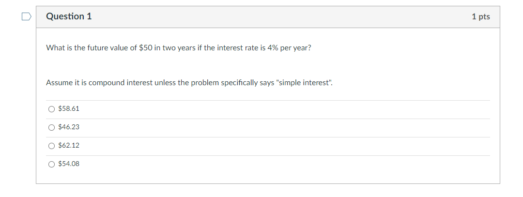 Question 1 1 Pts What Is The Future Value Of 50 In Two Years If The Interest Rate Is 4 Per Year Assume It Is Compound 1
