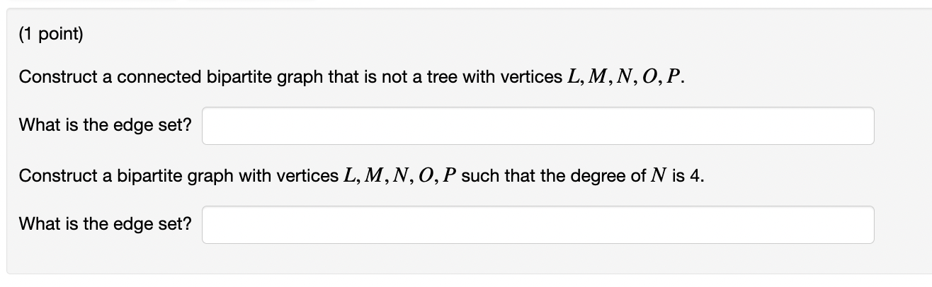 1 Point Construct A Connected Bipartite Graph That Is Not A Tree With Vertices L M N 0 P What Is The Edge Set Cons 1