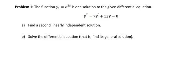 Problem 1 The Function Yi E3x Is One Solution To The Given Differential Equation Y 7y 12y 0 A Find A Second 1