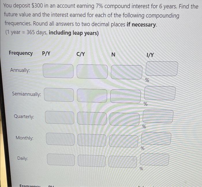 You Deposit 300 In An Account Earning 7 Compound Interest For 6 Years Find The Future Value And The Interest Earned F 1