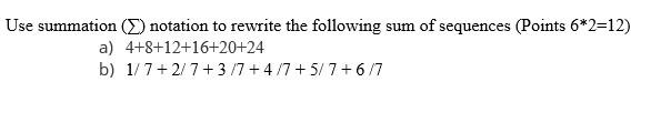 Use Summation Notation To Rewrite The Following Sum Of Sequences Points 6 2 12 A 4 8 12 16 20 24 B 1 7 2 7 377 1