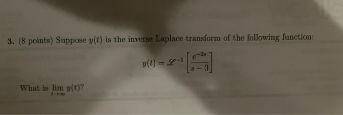 3 8 Points Suppose Y T Is The Inverse Laplace Transform Of The Following Function V 9 1 What Is Lim Y T 1