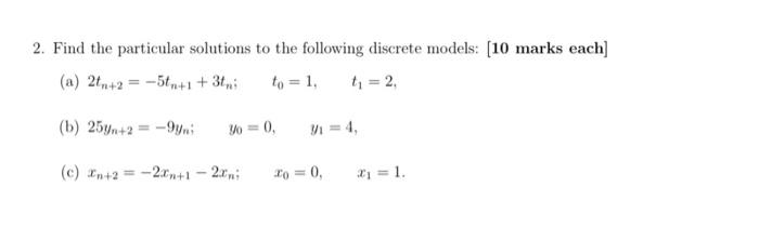 2 Find The Particular Solutions To The Following Discrete Models 10 Marks Each A 2n 2 5t 1 34 To 1 T 2 1