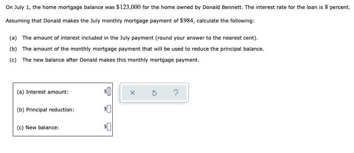 On July 1 The Home Mortgage Balance Was 123 000 For The Home Owned By Donald Bennett The Interest Rate For The Loan I 1