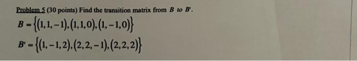 Problem S 30 Points Find The Transition Matrix From B To B B 1 1 1 1 1 0 1 1 0 B 1 1 2 2 2 1 1