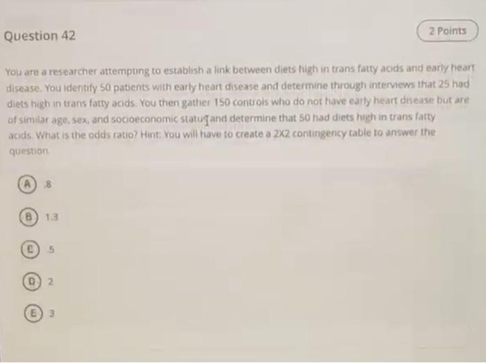 2 Points Question 42 You Are A Researcher Attempung To Establish A Link Between Diets High In Trans Fatty Acids And Earl 1