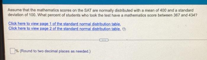 Assume That The Mathematics Scores On The Sat Are Normally Distributed With A Mean Of 400 And A Standard Deviation Of 10 1