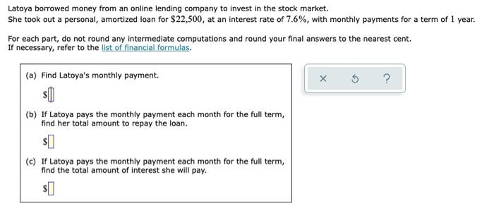 Latoya Borrowed Money From An Online Lending Company To Invest In The Stock Market She Took Out A Personal Amortized L 1