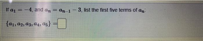 If A1 4 And An An 1 3 List The First Five Terms Of An A1 42 43 44 As 1