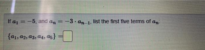 If A1 5 And An 3 2n 1 List The First Five Terms Of An 21 22 23 24 As 1