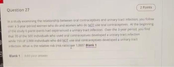 2 Points Question 27 In A Study Examining The Relationship Between Oral Contraceptives And Urinary Tract Infection You F 1