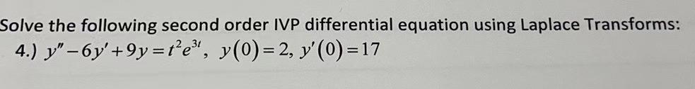 Solve The Following Second Order Ivp Differential Equation Using Laplace Transforms 4 Y 6y 9y Re Y 0 2 0 17 1